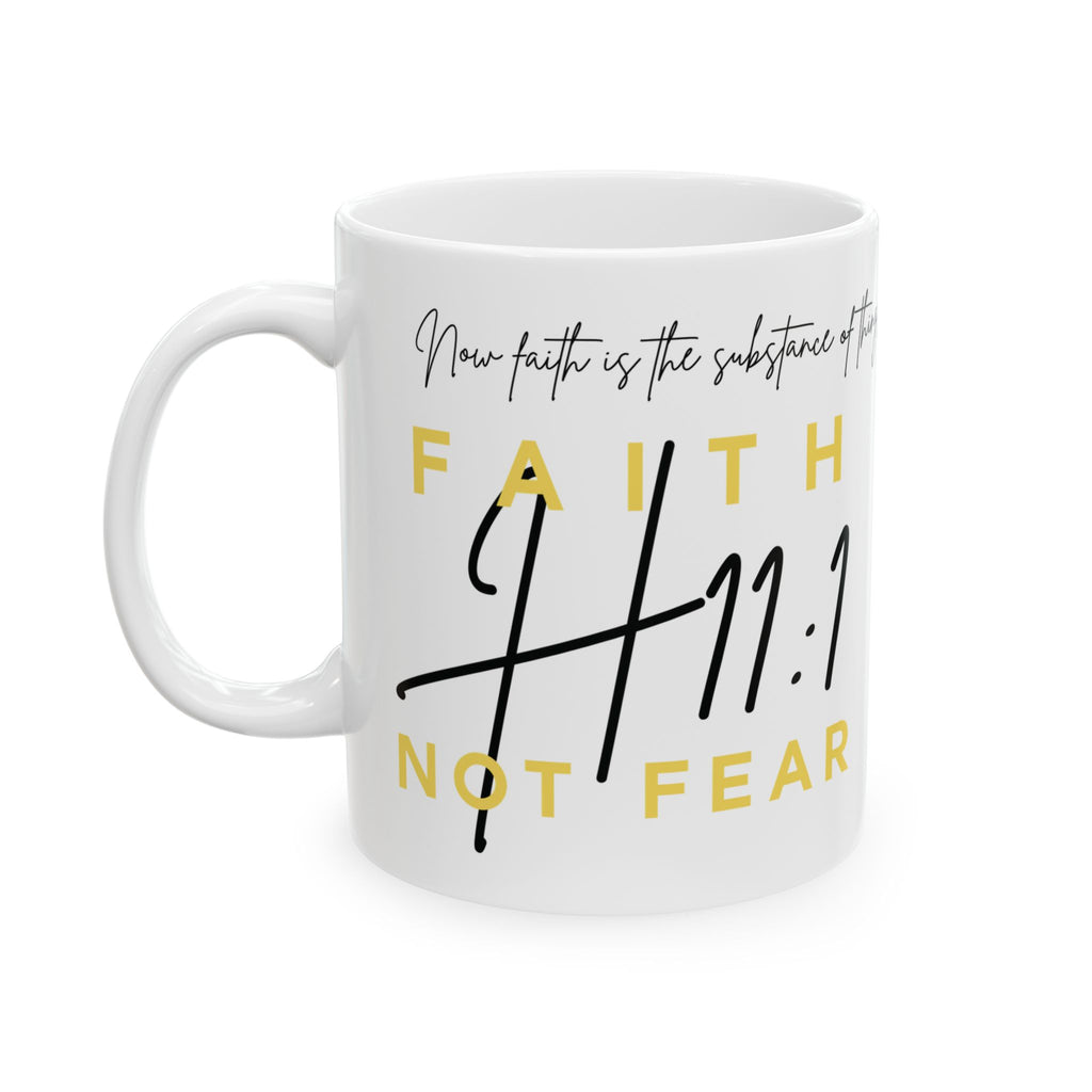 "Faith Not Fear – H11:1” Inspirational Mug